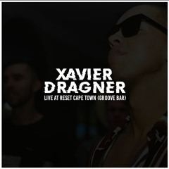 Xavier Dragner Live At Reset (Cape Town)