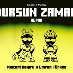 Göksel & Manga - Dursun Zaman (Emrah Türken x Meltem Hayırlı Remix)