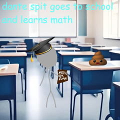 dante spit goes to school and learns math