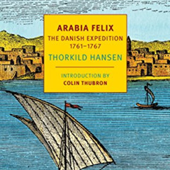 [ACCESS] EPUB 💑 Arabia Felix: The Danish Expedition of 1761-1767 (NYRB Classics) by
