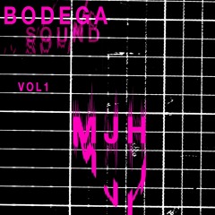 Bodega Sounds Vol1: MJH