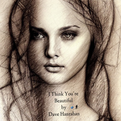 I Think You’re Beautiful by Dave Hanrahan