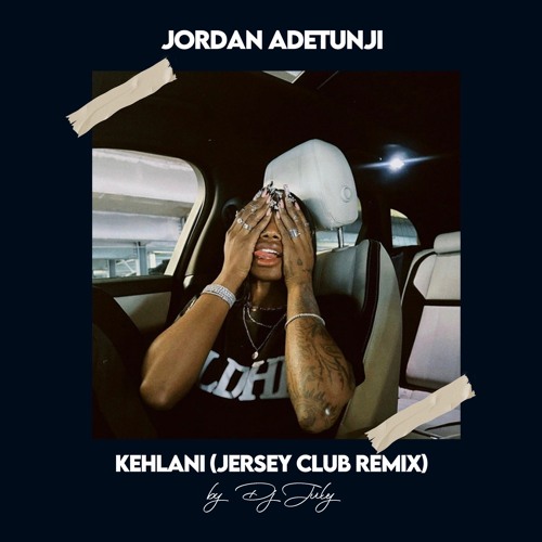 Stream Jordan Adetunji - Kehlani (Jersey Club Remix) by DJ July