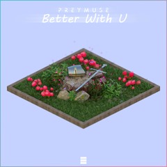 Preymuse - Better With U