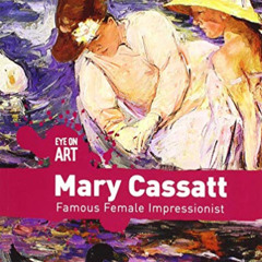 [Get] PDF 📭 Mary Cassatt: Famous Female Impressionist (Eye on Art) by  Rachael Morlo