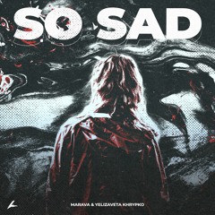 Marava - So Sad (feat. Yelizaveta Khrypko)