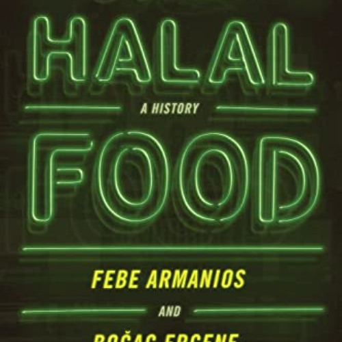 Access KINDLE 📮 Halal Food: A History: A History by  Febe Armanios [EBOOK EPUB KINDL