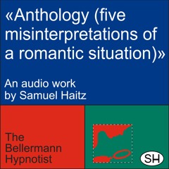 Samuel Haitz — Anthology (five misinterpretations of a romantic situation)