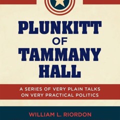 ⭐[PDF]⚡ Plunkitt of Tammany Hall: A Series of Very Plain Talks on Very