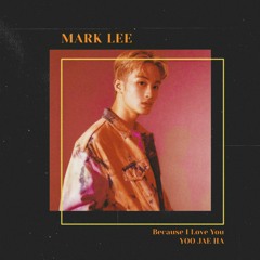 Mark Lee - Because I Love You (Yoo Jae Ha Cover)