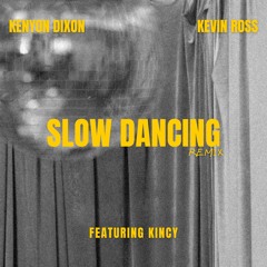 Slow Dancing (Remix) [feat. Kevin Ross & Kincy]