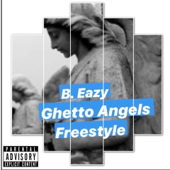 B. Eazy- Ghetto Angels Freestyle