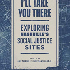 VIEW EPUB 📩 I'll Take You There: Exploring Nashville's Social Justice Sites by  Amie