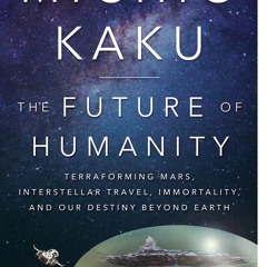 eBook❤️PDF⚡️ The Future of Humanity Terraforming Mars  Interstellar Travel  Immortality  and