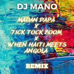 DJ Mano - Madan Papa X Tick Tock Boom X When Haiti Meets Angola Remix