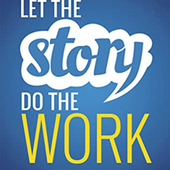 ACCESS EBOOK 🗂️ Let the Story Do the Work: The Art of Storytelling for Business Succ