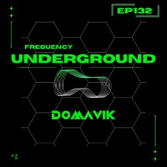 Frequency Underground | Episode 132 | Domavik [deep, organic, melodic house]
