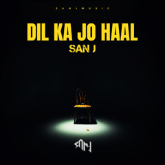 Dil Ka Jo Haal Hai Filtered - SAN J