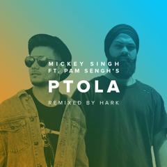 Ptola by Mickey Singh ft Pam Sengh - Remixed by HARK