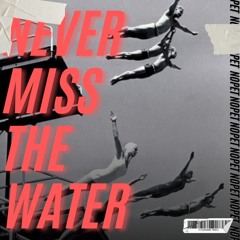 NEVER MISS THE WATER [FREE DL]
