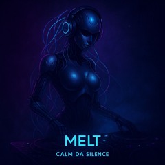 Calm Da Silence - Melt
