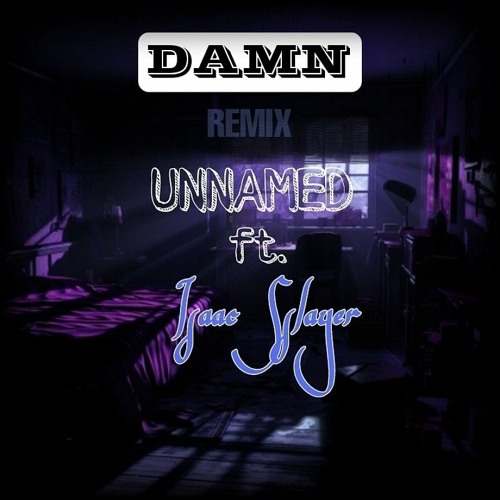 DAMN Remix UNNAMED ft. Isaac Sslayer (prod. YoungTaylor)