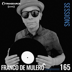 TRAXSOURCE LIVE! Sessions #165 - w/Franco De Mulero