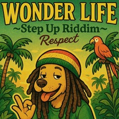 WONDER LIFE ~Step Up RIDDIM~Respect