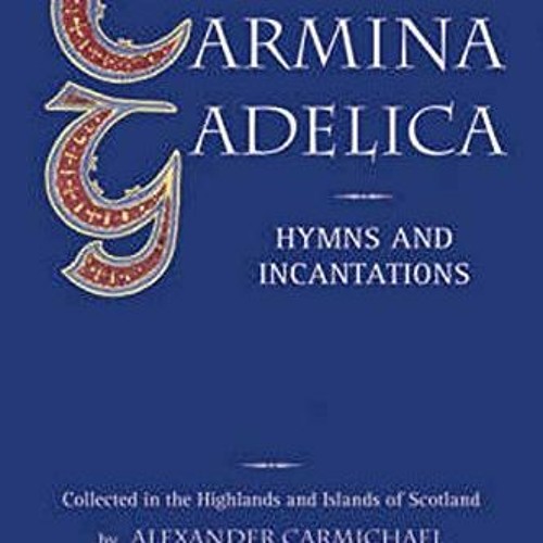 View PDF 📰 Carmina Gadelica: Hymns and Incantations by  Alexander Carmichael &  John