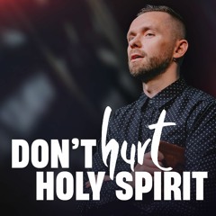 Dont Hurt The Holy Spirit // Pastor Vlad