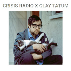 CRISIS RADIO X CLAY TATUM