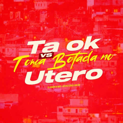 MTG TÁ OK VS TOMA BOTADA NO ÚTERO DJ GORDIN DO MDP
