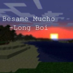 Long Boi - Besame Mucho