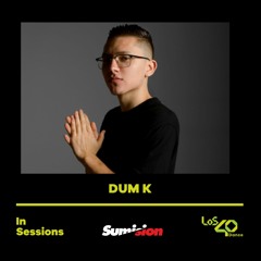 LOS40 Dance In Sessions DUM K (29/05/2022)