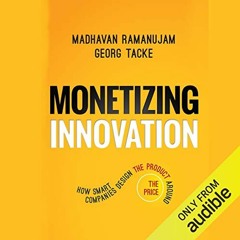 DOWNLOAD PDF 💏 Monetizing Innovation: How Smart Companies Design the Product Around