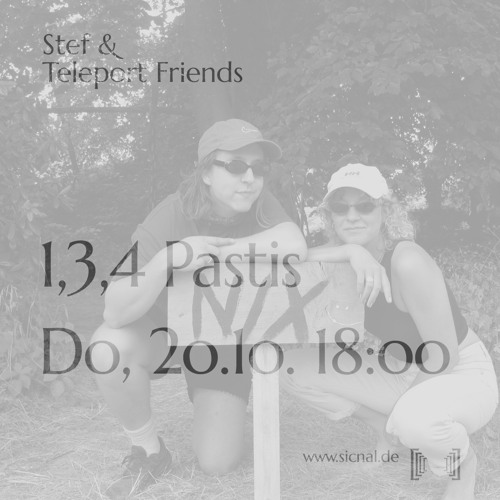 [sic]nal / October 20 / Stef& Teleport Friends w/ 1,3,4 Pastis