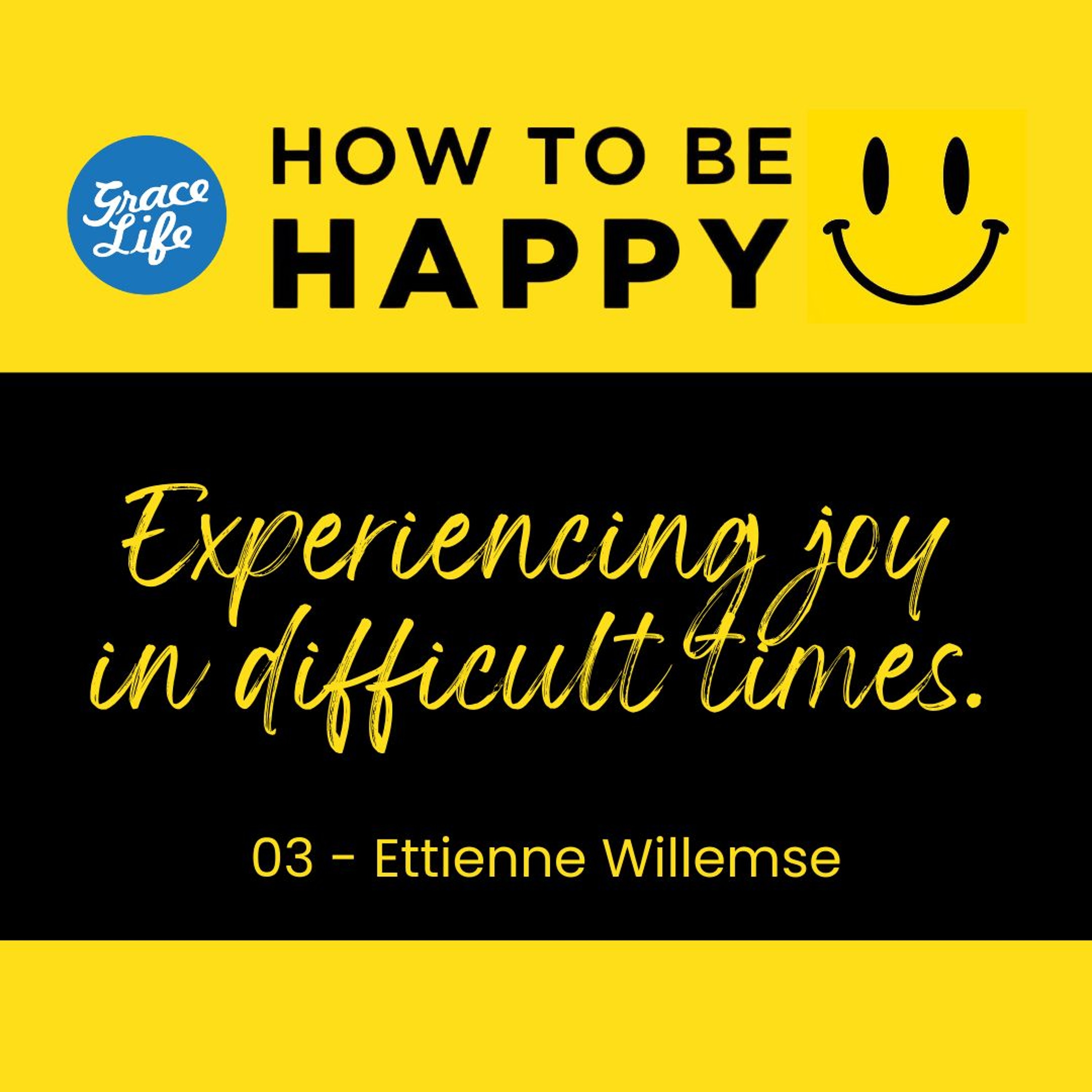 03 Happy - Experiencing Joy In Difficult Times - Ettienne Willemse (Rondebosch)