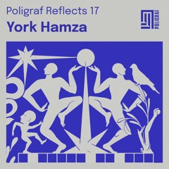 Poligraf Reflects 17: York Hamza