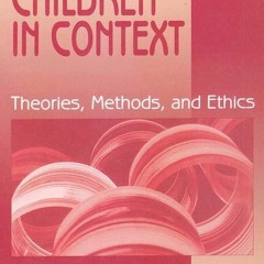 full✔download️⚡(pdf) Studying Children in Context: Theories, Methods, and Ethics