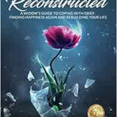 [Read] KINDLE 💜 Life, Reconstructed - A Widow's Guide to Coping with Grief, Finding