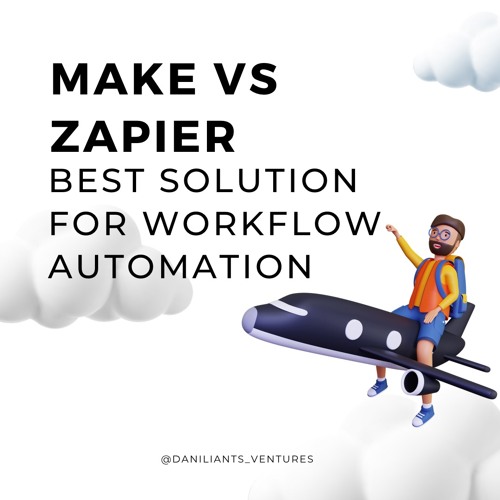 Zapier VS Make: Make the Right Choice for Your Workflow Automation