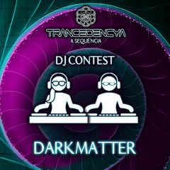 DARKMATTER - DJ CONTEST TRANCEDENCYA A SEQUENCIA 1º RODADA