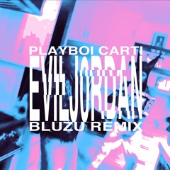 Playboi Carti - EVILJ0RDAN (bluzu remix)