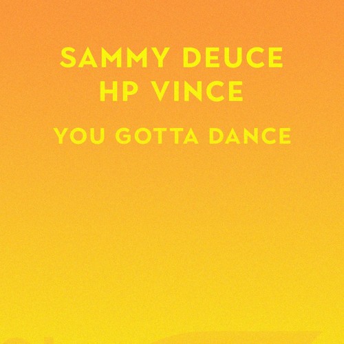 Premiere: Sammy Deuce & HP Vince - You Gotta Dance (Sam's House Mix)