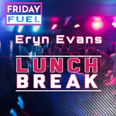 Friday Fuel Vol. 1 - Lunch BREAK