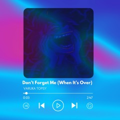 Don’t Forget Me (When It’s Over)