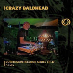 CRAZY BALDHEAD | Dubmission Records Series Ep. 47 | 24/01/2024