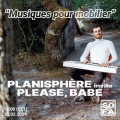 Musiques Pour Mobilier : Planisphère Invite Please, Babe (25.02.24)