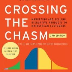Download [PDF] Books Crossing the Chasm: Marketing and Selling Disruptive Products to Mainstream Cus