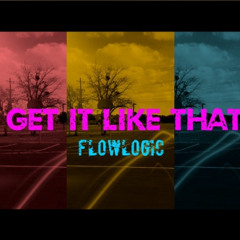 Flowlogic -Get it like that
